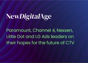 Paramount, Channel 4, Nexxen, Little Dot and LG Ads leaders on their hopes for the future of CTV